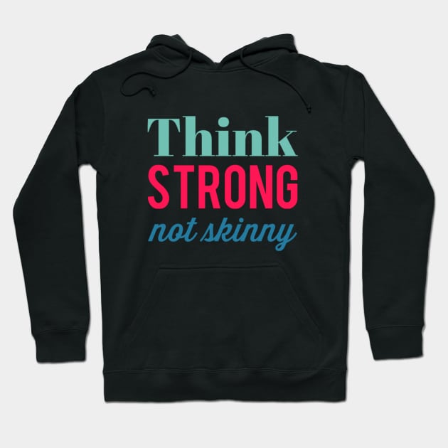 Think Strong Not Skinny fitspo gym lover motivational quote Hoodie by BoogieCreates